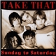 Take That - Sunday To Saturday